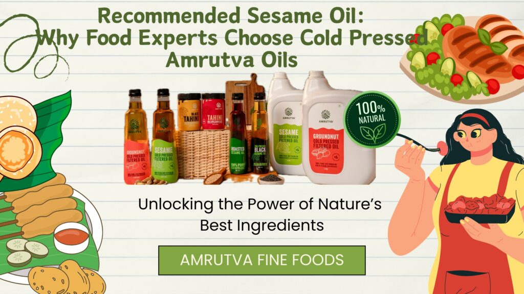 Recommended Sesame Oil: Why Food Experts Choose Cold Pressed Amrutva Oils