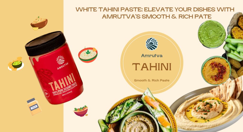 White Tahini Paste: Elevate Your Dishes with Amrutva's Smooth and Rich Paste.