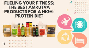 Fueling Your Fitness: The Best Amrutva Products for a High-Protein Diet